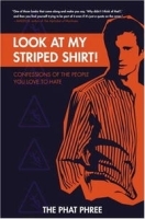 Look at My Striped Shirt!: Confessions of the People You Love to Hate артикул 8358a.